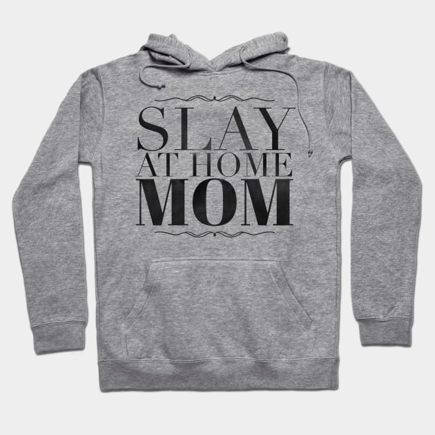 Slay at home mom Hoodie by SuburbanMom